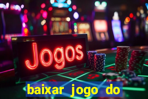 baixar jogo do tigre para ganhar dinheiro no cadastro